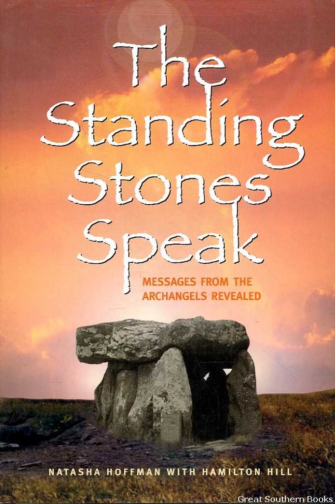 The Standing Stones Speak: Messages From The Archangels Revealed - Hoffman, Natasha; Hill, Hamilton