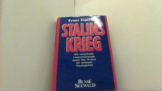 Stalins Krieg. Die sowjetische Langzeitstrategie gegen den Westen als rationale Machtpolitik. - Topitsch, Ernst,