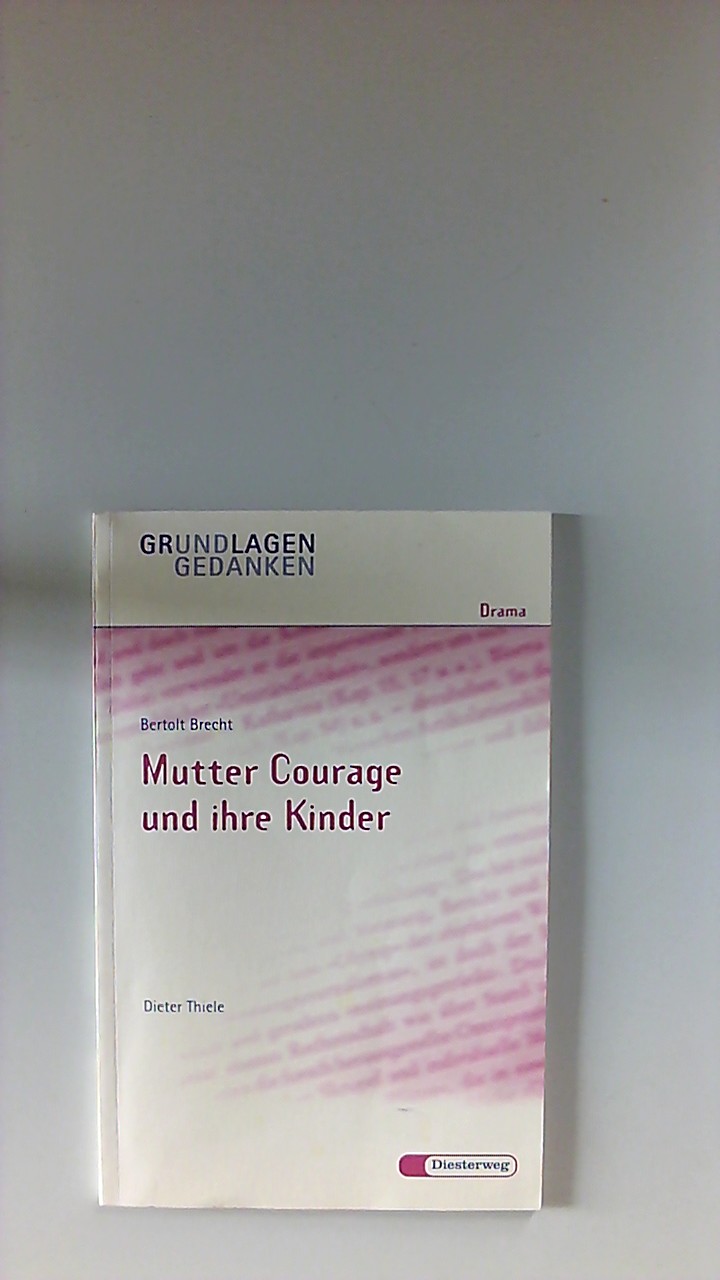 Bertolt Brecht, Mutter Courage und ihre Kinder. von / Grundlagen und Gedanken : Drama - Thiele, Dieter