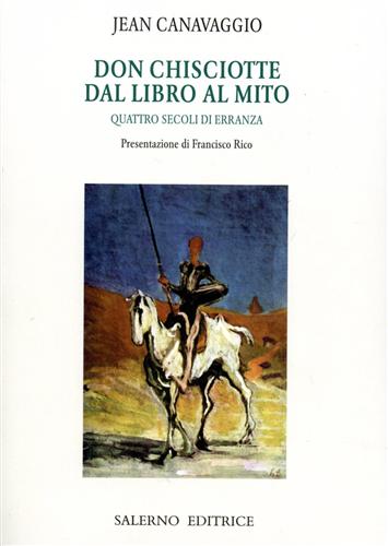 Don Chisciotte. Dal libro al mito. Quattro secoli di erranza. - Canavaggio,Jean.