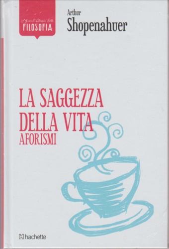 La saggezza della vita. Aforismi. - Schopenhauer,Arthur.