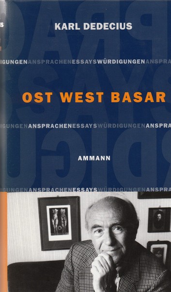 Ost West Basar. Ansprachen, Essays, Würdigungen aus den Jahren 1985 - 1995 ; Karl Dedecius zum 75. Geburtstag. - Dedecius, Karl und Andreas (Herausgeber) Lawaty