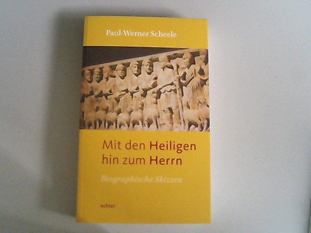 Mit den Heiligen hin zum Herrn : biographische Skizzen. - Scheele, Paul-Werner,