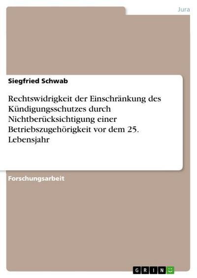 Rechtswidrigkeit der Einschränkung des Kündigungsschutzes durch Nichtberücksichtigung einer Betriebszugehörigkeit vor dem 25. Lebensjahr - Siegfried Schwab