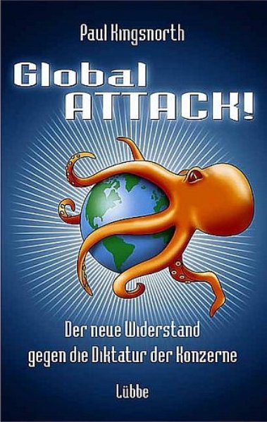 Global Attack! Der neue Widerstand gegen die Diktatur der Konzerne - Kingsnorth, Paul