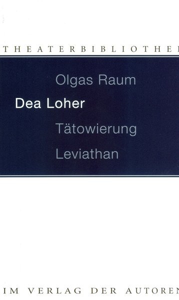 Olgas Raum / Tätowierung / Leviathan: Drei Stücke - Loher, Dea