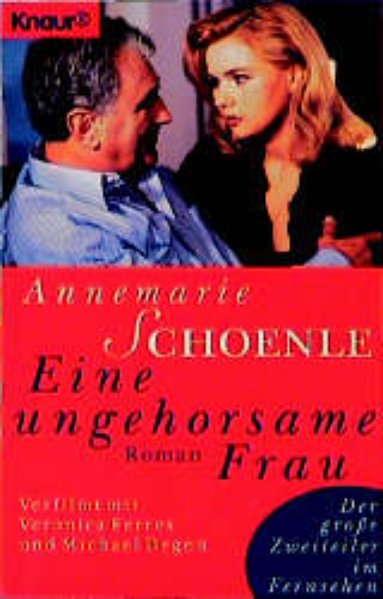 Eine ungehorsame Frau. Roman by Schoenle, Annemarie Wie neu