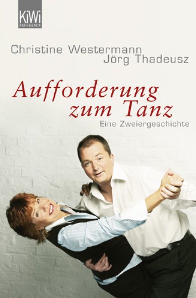 Aufforderung zum Tanz: Eine Zweiergeschichte - Westermann, Christine und Jörg Thadeusz