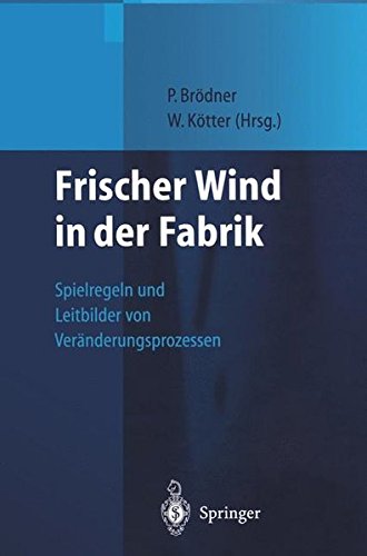 Frischer Wind in der Fabrik: Spielregeln und Leitbilder von Veränderungsprozessen - Brödner, Peter und Wolfgang Kötter