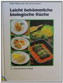 Leicht bekömmliche biologische Küche - Mayr, Peter