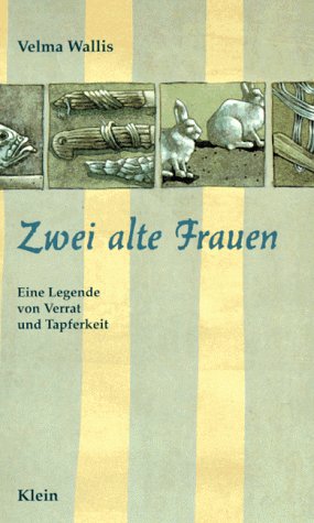 Zwei alte Frauen : eine Legende von Verrat und Tapferkeit. Aus dem Amerikan. von Christel Dormagen. Ill. von Heinke Both - Wallis, Velma