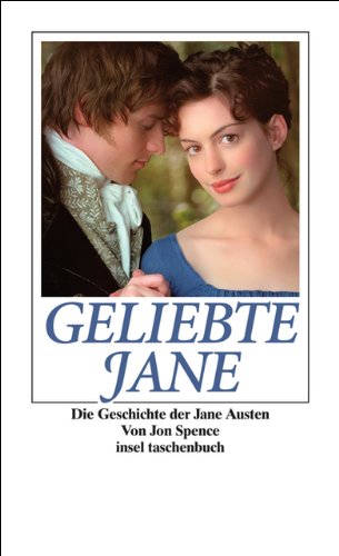 Geliebte Jane : die Geschichte der Jane Austen. Jon Spence. Aus dem Engl. von Ursula Gräfe / Insel-Taschenbuch ; 3312 - Spence, Jon (Verfasser)