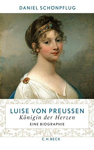 Luise von Preußen: Königin der Herzen - Schönpflug, Daniel