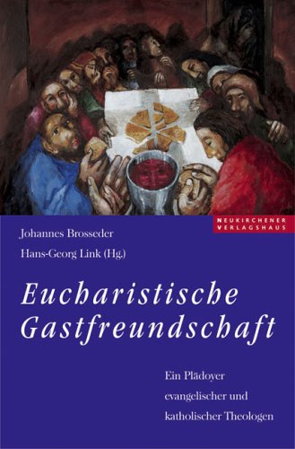 Eucharistische Gastfreundschaft. Ein Plädoyer evangelischer und katholischer Theologen - Brosseder, Johannes und Hans-Georg Link