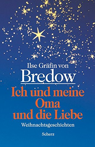 Ich und meine Oma und die Liebe - Bredow, Ilse Gräfin von