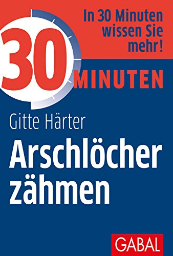 30 Minuten Arschlöcher zähmen - Härter, Gitte