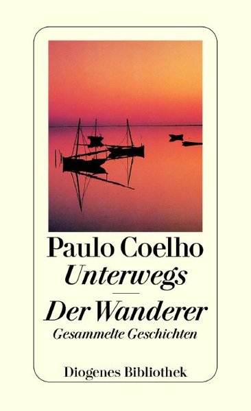 Unterwegs. Der Wanderer. Gesammelte Geschichten - Coelho, Paulo