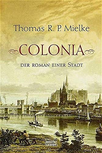 Colonia - Der Roman einer Stadt (Allgemeine Reihe. Bastei Lübbe Taschenbücher) - Mielke, Thomas R.P.