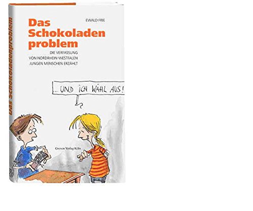 Das Schokoladenproblem. Die Verfassung von Nordrhein-Westfalen jungen Menschen erzählt - Frie, Ewald und Thomas Plaßmann