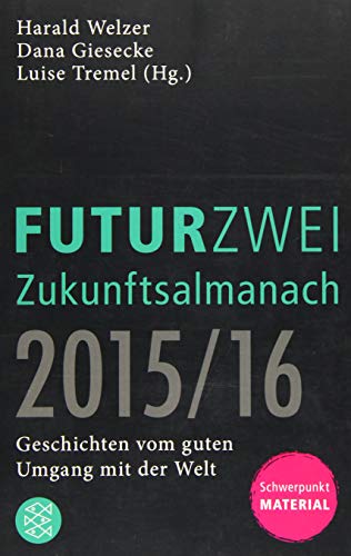 FUTURZWEI Zukunftsalmanach 2015/16 - Welzer, Harald, Dana Giesecke und Luise Tremel