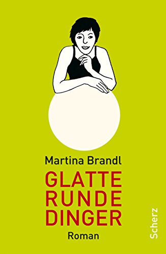 Glatte runde Dinger : Roman. - Brandl, Martina