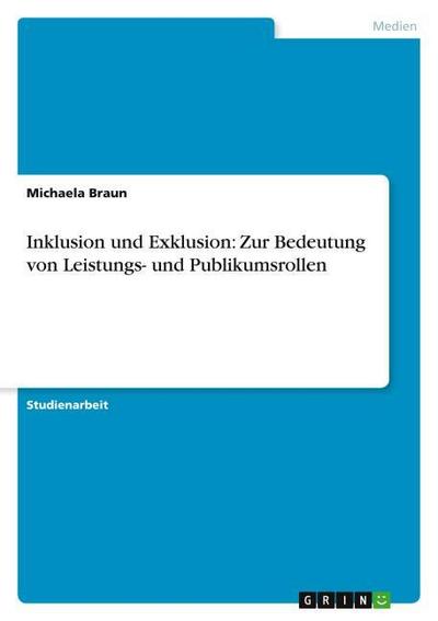 Inklusion und Exklusion: Zur Bedeutung von Leistungs- und Publikumsrollen - Michaela Braun