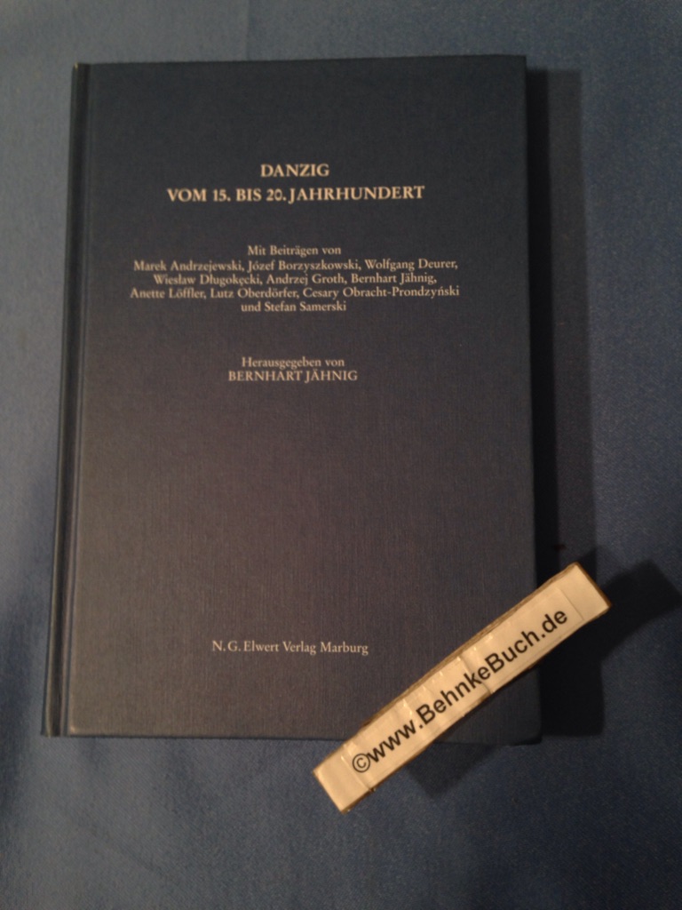 Danzig vom 15. bis 20. Jahrhundert. mit Beitr. von Marek Andrzejewski . Hrsg. von Bernhart Jähnig / Historische Kommission für Ost- und Westpreussische Landesforschung: Tagungsberichte der Historischen Kommission für Ost- und Westpreussische Landesforschung ; Bd. 19 - Andrzejewski, Marek (Mitwirkender) und Bernhart (Herausgeber) Jähnig