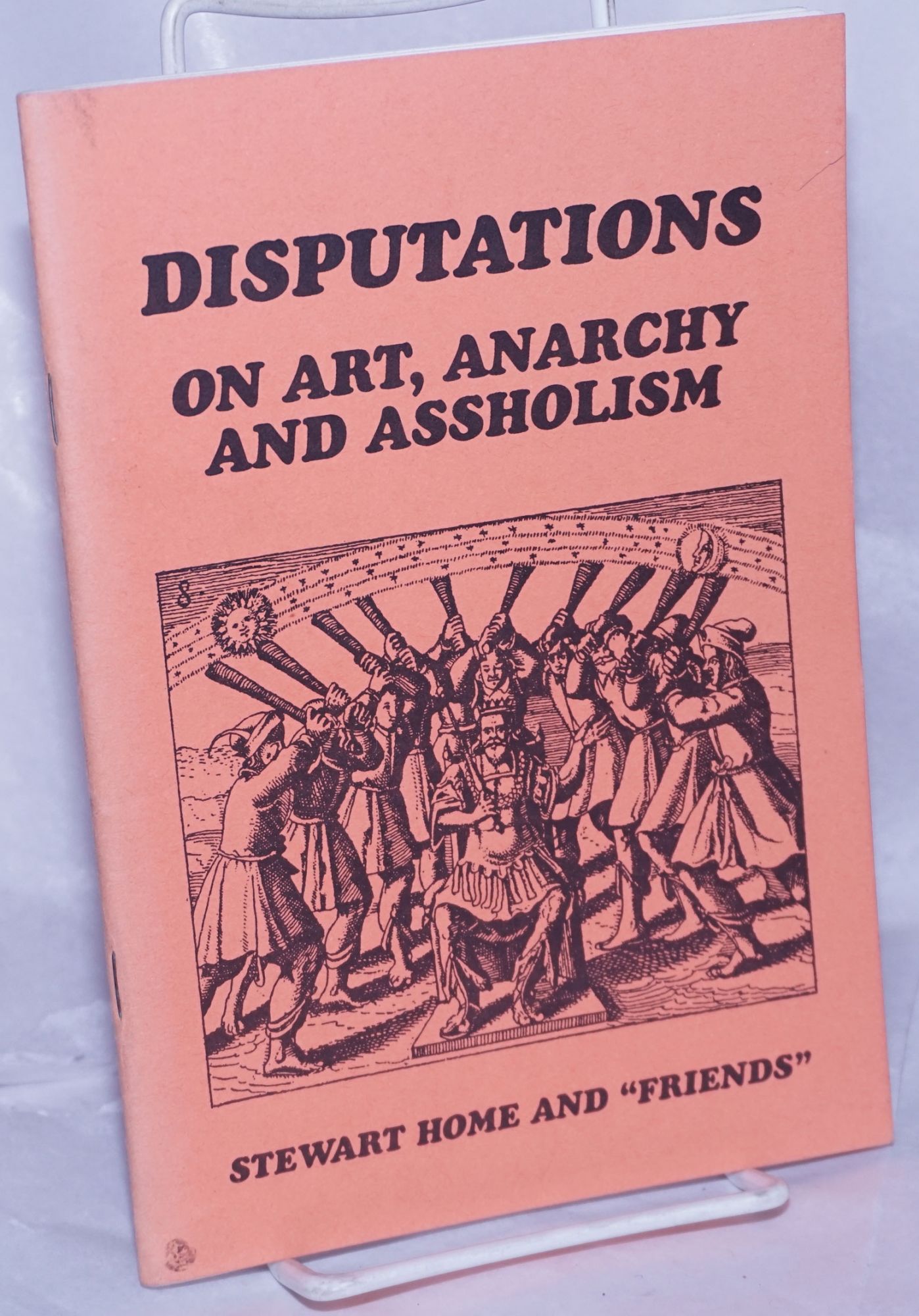 Disputations on Art, Anarchy and Assholism - Home, Stewart, and 