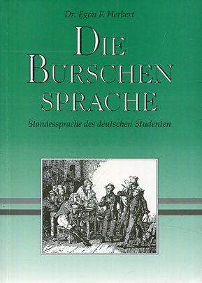 Die Burschensprache - Standessprache des deutschen Studenten. - Herbert, Egon F.