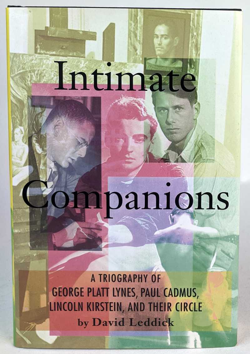 Intimate Companions: A Triography of George Platt Lynes, Paul Cadmus, Lincoln Kirstein, and Their Circle