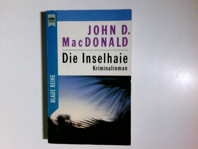 Die Inselhaie : Kriminalroman. John D. Macdonald. Aus dem Amerikan. übers. von Uta McKechneay / Heyne-Bücher / 2 / Heyne blaue Reihe ; Nr. 2347 - MacDonald, John D.