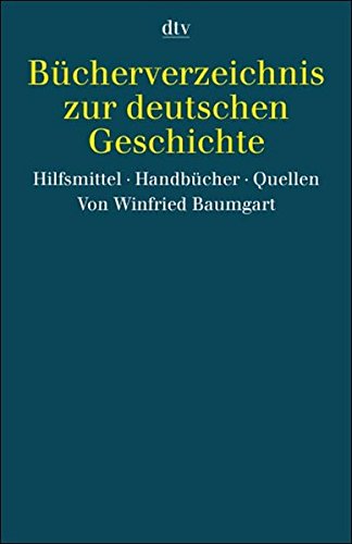 Bücherverzeichnis zur deutschen Geschichte : Hilfsmittel, Handbücher, Quellen. dtv ; 34043 - Baumgart, Winfried