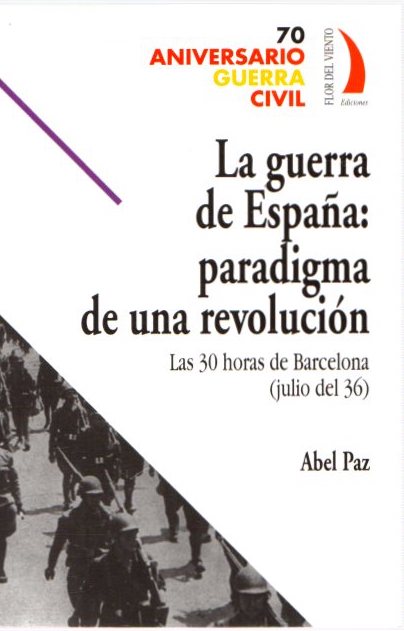 La guerra de España: Paradigma de una revolución. Las 30 horas de Barcelona (julio del 36) . - Paz, Abel