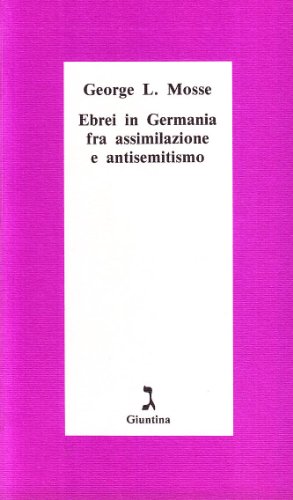 Ebrei in Germania fra assimilazione e antisemitismo (Schulim Vogelmann) - Mosse, George L.