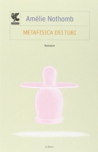 Metafisica dei tubi (Le Fenici tascabili) - Nothomb, Amélie