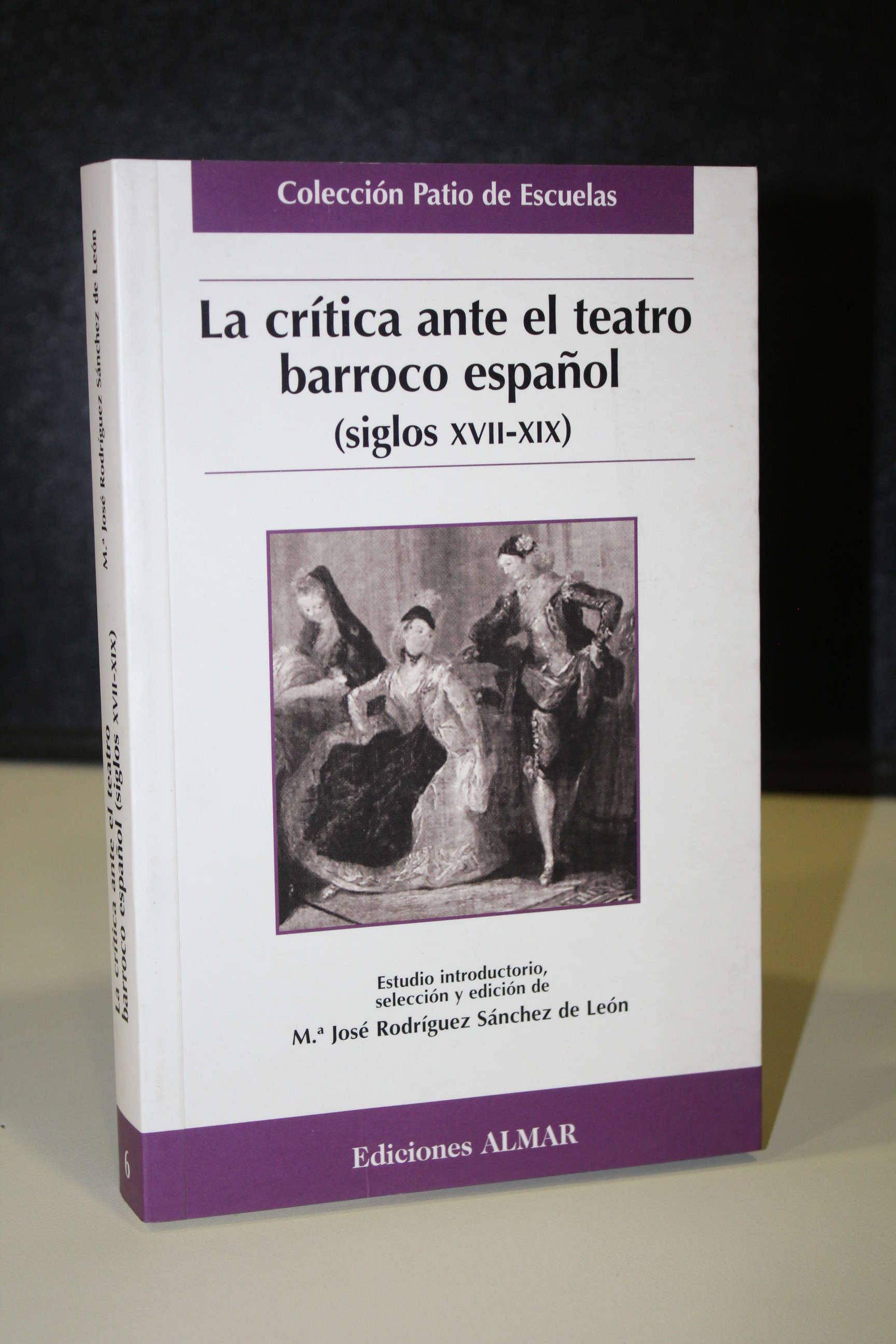 La crítica ante el teatro barroco español (siglos XVII-XIX).- Rodríguez Sánchez de León, Mª José. - Rodríguez Sánchez de León, Mª José. (Estudio introductorio, selección y edición)