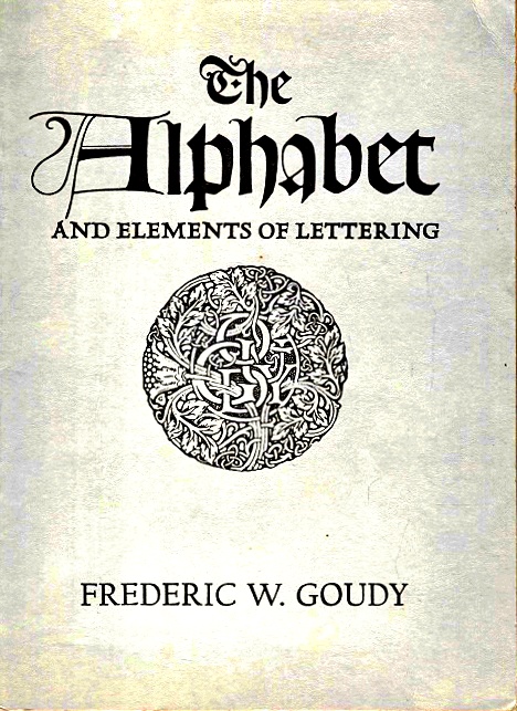 The Alphabet and Elements of Lettering - Goudy, Frederic W.