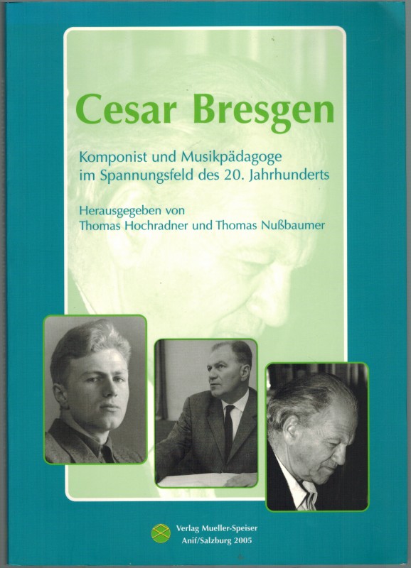 Cesar Bresgen - Komponist und Musikpädagoge im Spannungsfeld des 20. Jahrhunderts. (Wort und Musik / Salzburger Akademische Beiträge)
