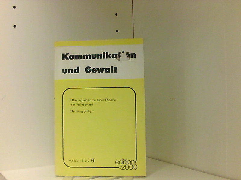 Kommunikation und Gewalt. Erste Überlegungen zu einer Theorie der Poliästhetik - Luther, Henning