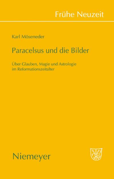 Paracelsus und die Bilder : Über Glauben, Magie und Astrologie im Reformationszeitalter - Karl Möseneder