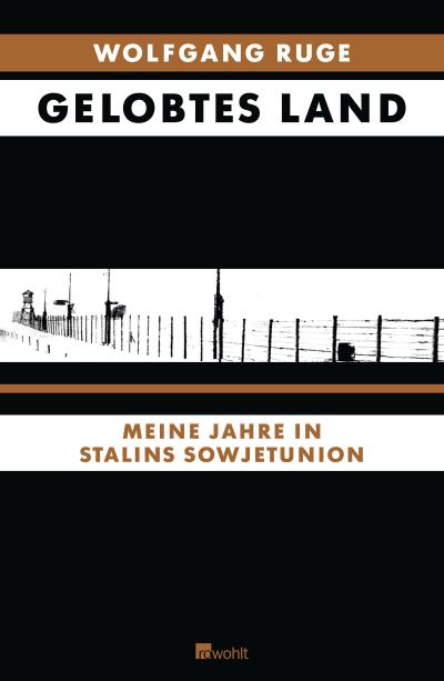 Gelobtes Land : Meine Jahre in Stalins Sowjetunion - Wolfgang Ruge