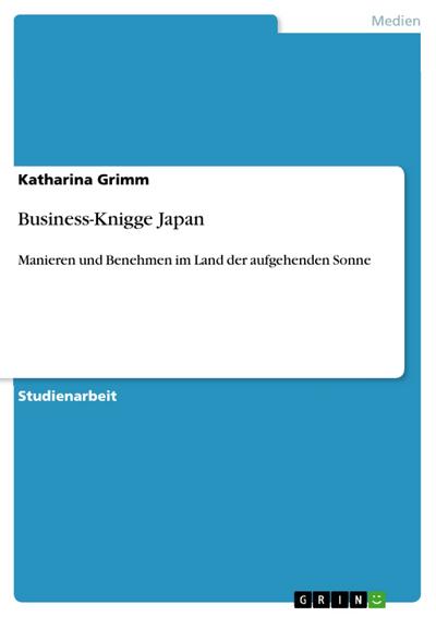 Business-Knigge Japan : Manieren und Benehmen im Land der aufgehenden Sonne - Katharina Grimm