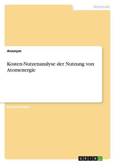 Kosten-Nutzenanalyse der Nutzung von Atomenergie - Anonym