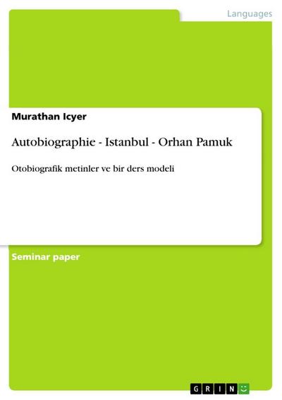 Autobiographie - Istanbul - Orhan Pamuk : Otobiografik metinler ve bir ders modeli - Murathan Icyer