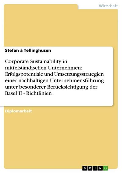 Corporate Sustainability in mittelständischen Unternehmen: Umsetzungsstrategien einer nachhaltigen Unternehmensführung (Basel II - Richtlinien) - Stefan à Tellinghusen