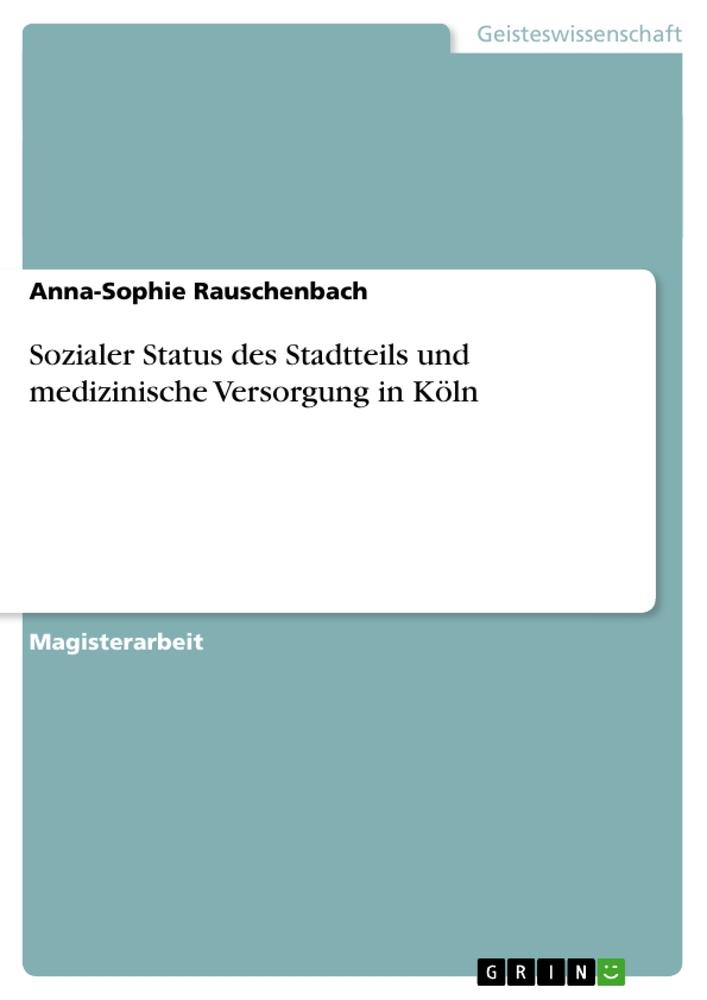 Sozialer Status des Stadtteils und medizinische Versorgung in Koeln - Rauschenbach, Anna-Sophie