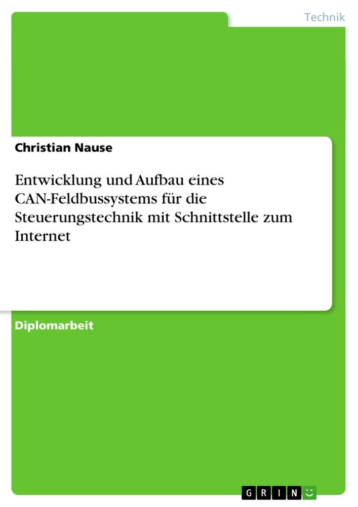 Entwicklung und Aufbau eines CAN-Feldbussystems fÃƒÂ¼r die Steuerungstechnik mit Schnittstelle zum Internet - Nause, Christian