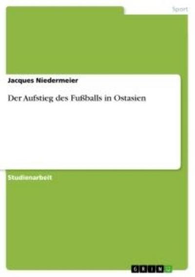 Der Aufstieg des Fußballs in Ostasien - Jacques Niedermeier