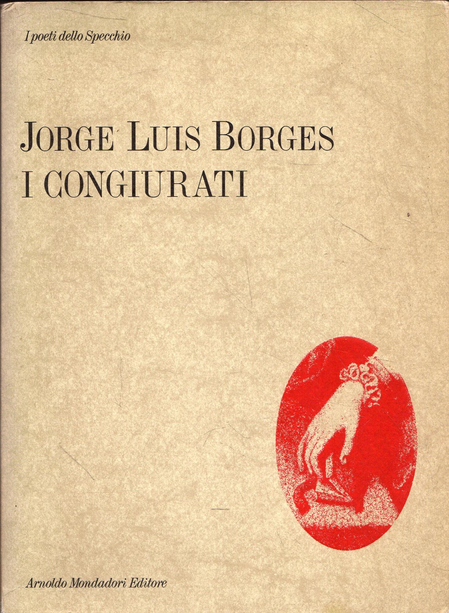 I congiurati. Borges, Mondadori (1986) - Borges, Jorge Luis; Lyria, Hado; Porzio, Domenico
