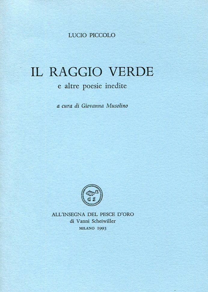 Il raggio verde e altre poesie inedite - PICCOLO, Lucio (Palermo, 1901 - Capo d'Orlando, 1969)